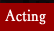 Acting