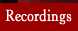 Recordings