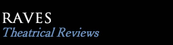 Raves - Theatrical Reviews